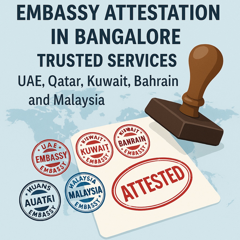 Embassy Attestation in Bangalore - Trusted Services for UAE, Qatar, Kuwait, Bahrain, and Malaysia