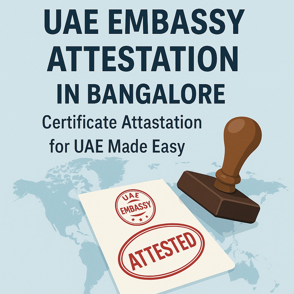 UAE Embassy Attestation in Bangalore – Certificate Attestation for UAE Made Easy