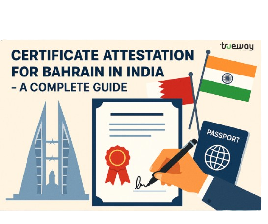 Certificate Attestation for Bahrain in India – A Complete Guide