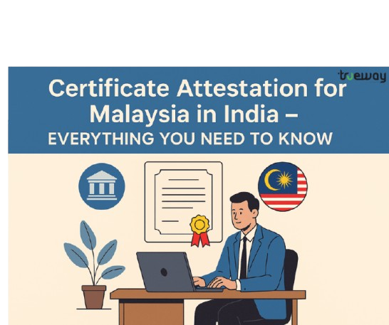 Certificate Attestation for Malaysia in India – Everything You Need to Know